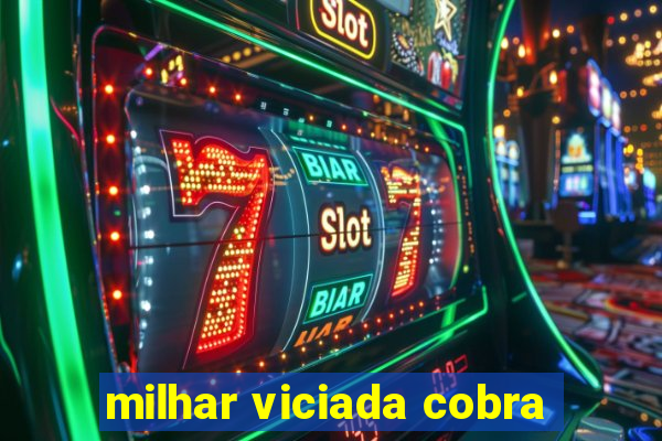 milhar viciada cobra